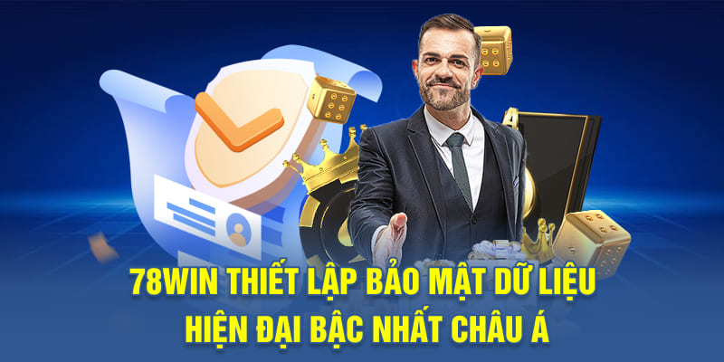 78WIN thiết lập bảo mật dữ liệu hiện đại bậc nhất châu Á