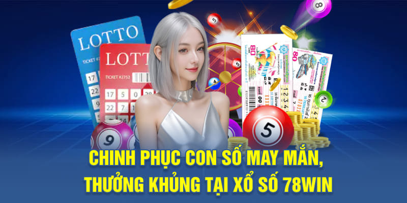 Chinh phục con số may mắn, thưởng khủng tại xổ số 78WIN
