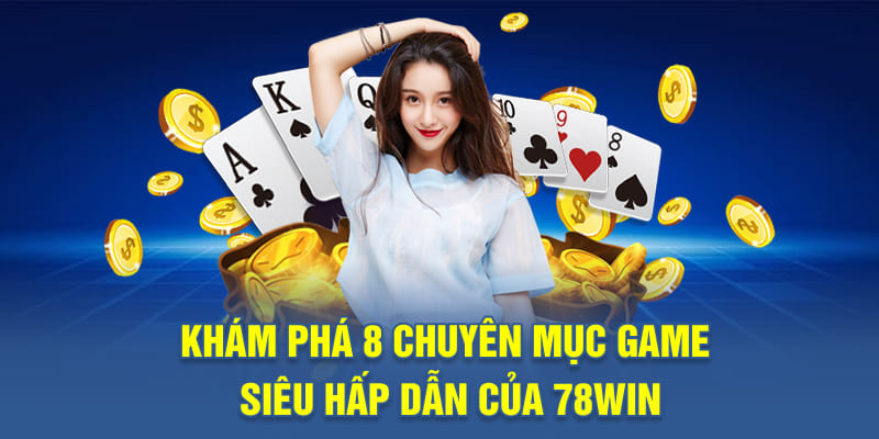 Khám phá 8 chuyên mục game siêu hấp dẫn của 78WIN