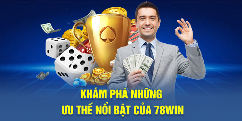 Khám phá những ưu thế nổi bật của 78WIN