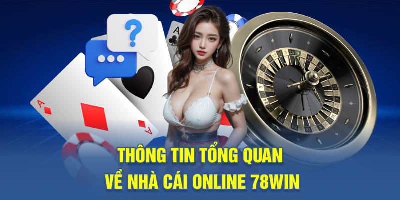 Thông tin tổng quan về nhà cái online 78WIN